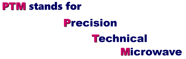 PTM stands for Precision Technical Microwave